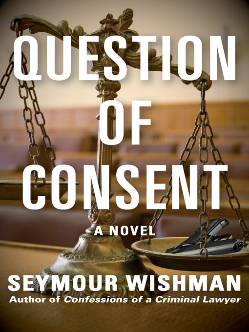 Title details for Question of Consent by Seymour Wishman - Available